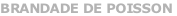 BRANDADE DE POISSON
